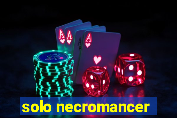 solo necromancer